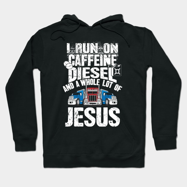 I run on caffeine diesel and a whole lot of jesus trucker Hoodie by captainmood